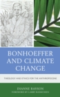 Image for Bonhoeffer and Climate Change: Theology and Ecoethics for the Anthropocene