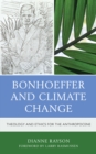 Image for Bonhoeffer and climate change  : theology and ecoethics for the anthropocene