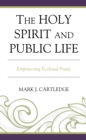 Image for The Holy Spirit and public life  : empowering ecclesial praxis