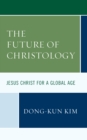 Image for The Future of Christology : Jesus Christ for a Global Age