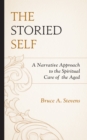 Image for The storied self  : a narrative approach to the spiritual care of the aged