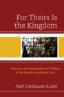 Image for For Theirs Is the Kingdom : Inclusion and Participation of Children in the Gospel according to Luke
