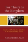 Image for For theirs is the kingdom  : inclusion and participation of children in the Gospel according to Luke