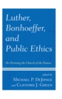 Image for Luther, Bonhoeffer, and Public Ethics : Re-Forming the Church of the Future