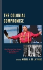Image for The colonial compromise  : the threat of the gospel to the indigenous worldview
