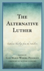 Image for The Alternative Luther: Lutheran Theology from the Subaltern