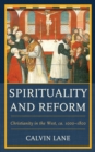 Image for Spirituality and reform  : Christianity in the West, ca. 1000-1800