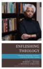 Image for Enfleshing theology: embodiment, discipleship, and politics in the work of M. Shawn Copeland