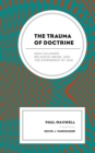 Image for The trauma of doctrine  : new Calvinism, religious abuse, and the experience of God