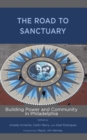 Image for The road to sanctuary: building power and community in Philadelphia