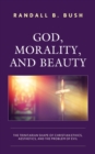 Image for God, Morality, and Beauty