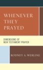 Image for Whenever They Prayed: Dimensions of New Testament Prayer