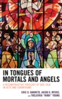 Image for In Tongues of Mortals and Angels : A Deconstructive Theology of God-Talk in Acts and Corinthians