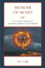 Image for Memoir of Moses  : the literary creation of covenantal memory in Deuteronomy