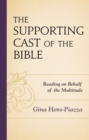 Image for The supporting cast of the Bible  : reading on behalf of the multitude