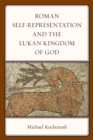 Image for Roman Self-Representation and the Lukan Kingdom of God