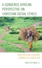 Image for A Gendered African Perspective on Christian Social Ethics: Empowering Working Women in Cameroon