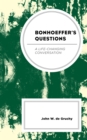 Image for Bonhoeffer&#39;s Questions: A Life-Changing Conversation