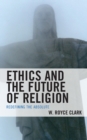 Image for Ethics and the future of religion: redefining the absolute