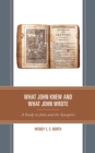 Image for What John Knew and What John Wrote: A Study in John and the Synoptics