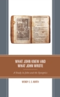 Image for What John knew and what John wrote  : a study in John and the Synoptics