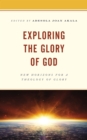 Image for Exploring the Glory of God: New Horizons for a Theology of Glory