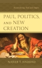 Image for Paul, politics, and new creation  : reconsidering Paul and empire