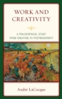 Image for Work and creativity: a philosophical study from creation to postmodernity