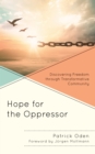 Image for Hope for the Oppressor : Discovering Freedom through Transformative Community