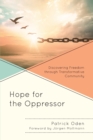 Image for Hope for the opressor  : discovering freedom through transformative community