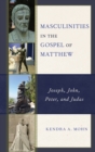 Image for Masculinities in the Gospel of Matthew  : Joseph, John, Peter, and Judas
