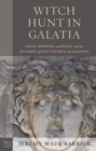 Image for Witch hunt in Galatia  : magic, medicine, and ritual and the occasion of Paul&#39;s letter to the Galatians