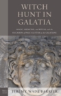 Image for Witch Hunt in Galatia: Magic, Medicine, and Ritual and the Occasion of Paul&#39;s Letter to the Galatians