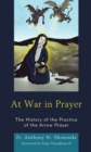 Image for At war in prayer  : the history of the practice of the Arrow Prayer