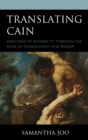 Image for Translating Cain  : emotions of invisibility through the gaze of Raskolnikov and bigger