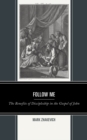 Image for Follow me  : the benefits of discipleship in the Gospel of John