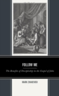Image for Follow Me: The Benefits of Discipleship in the Gospel of John