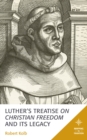 Image for Luther&#39;s Treatise On Christian Freedom and Its Legacy