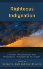 Image for Righteous indignation  : Christian philosophical and theological perspectives on anger