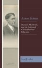 Image for Anton Boisen: madness, mysticism, and the origins of clinical pastoral education