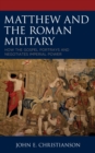 Image for Matthew and the Roman Military: How the Gospel Portrays and Negotiates Imperial Power