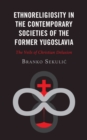 Image for Ethnoreligiosity in the Contemporary Societies of the Former Yugoslavia