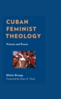 Image for Cuban feminist theology  : visions and Praxis