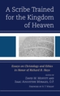 Image for A scribe trained for the kingdom of heaven: essays on Christology and ethics in honor of Richard B. Hays