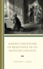 Image for Daniel’s Mysticism of Resistance in Its Seleucid Context