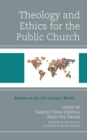 Image for Theology and ethics for the public church: mission in the 21st century world