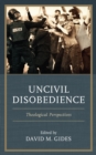 Image for Uncivil Disobedience: Theological Perspectives