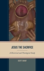 Image for Jesus the sacrifice  : a historical and theological study