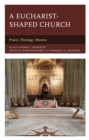 Image for A Eucharist-shaped church  : prayer, theology, mission