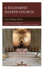 Image for A Eucharist-shaped church: prayer, theology, mission